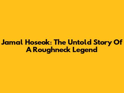 Jamal Hoseok: The Untold Story Of A Roughneck Legend