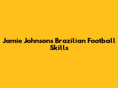 Jamie Johnson's Brazilian Football Skills