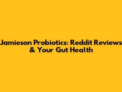 Jamieson Probiotics: Reddit Reviews & Your Gut Health
