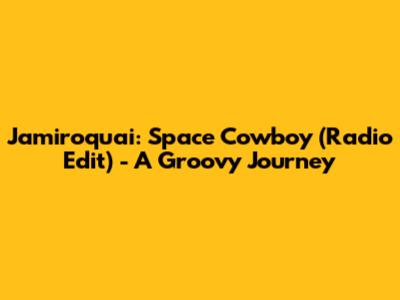 Jamiroquai: Space Cowboy (Radio Edit) - A Groovy Journey