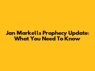 Jan Markell's Prophecy Update: What You Need To Know