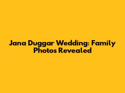 Jana Duggar Wedding: Family Photos Revealed