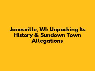Janesville, WI: Unpacking Its History & Sundown Town Allegations
