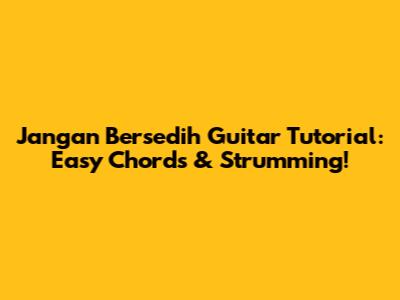Jangan Bersedih Guitar Tutorial: Easy Chords & Strumming!