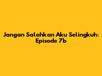 Jangan Salahkan Aku Selingkuh: Episode 7b