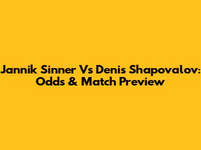 Jannik Sinner Vs Denis Shapovalov: Odds & Match Preview