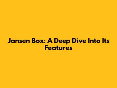 Jansen Box: A Deep Dive Into Its Features