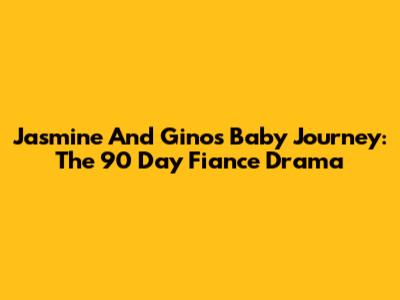 Jasmine And Gino's Baby Journey: The 90 Day Fiance Drama