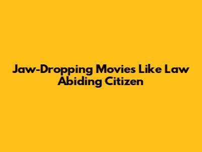 Jaw-Dropping Movies Like Law Abiding Citizen