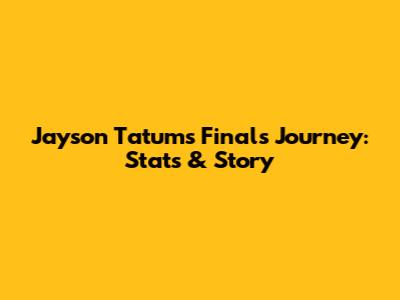 Jayson Tatum's Finals Journey: Stats & Story