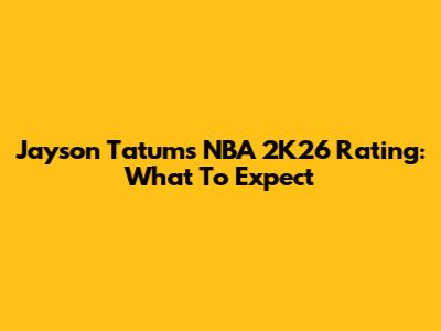 Jayson Tatum's NBA 2K26 Rating: What To Expect
