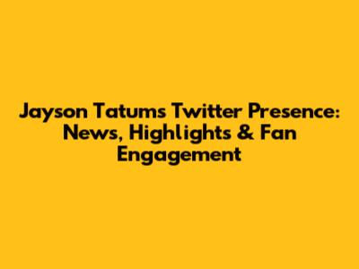 Jayson Tatum's Twitter Presence: News, Highlights & Fan Engagement