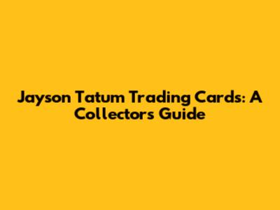 Jayson Tatum Trading Cards: A Collector's Guide