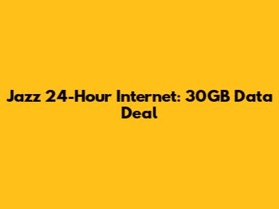 Jazz 24-Hour Internet: 30GB Data Deal