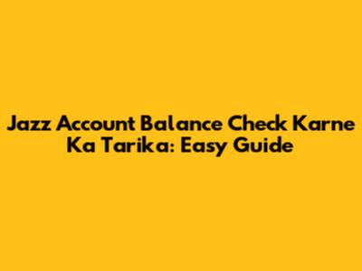 Jazz Account Balance Check Karne Ka Tarika: Easy Guide