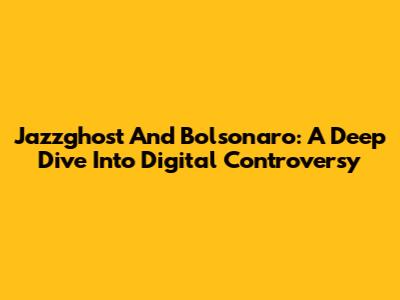 Jazzghost And Bolsonaro: A Deep Dive Into Digital Controversy