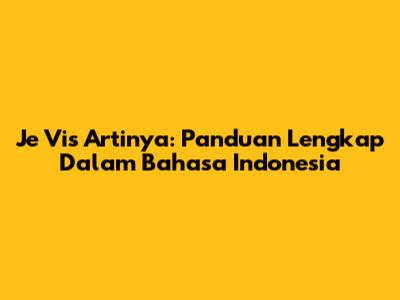 Je Vis Artinya: Panduan Lengkap Dalam Bahasa Indonesia