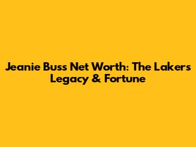 Jeanie Buss Net Worth: The Lakers' Legacy & Fortune