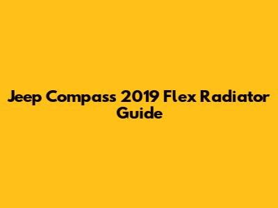 Jeep Compass 2019 Flex Radiator Guide