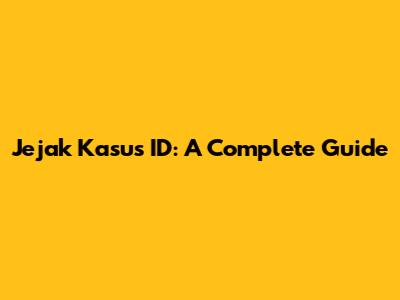 Jejak Kasus ID: A Complete Guide
