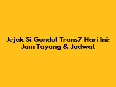 Jejak Si Gundul Trans7 Hari Ini: Jam Tayang & Jadwal