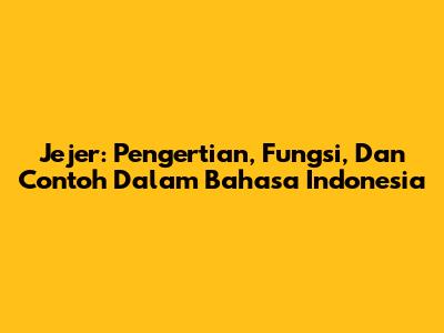 Jejer: Pengertian, Fungsi, Dan Contoh Dalam Bahasa Indonesia