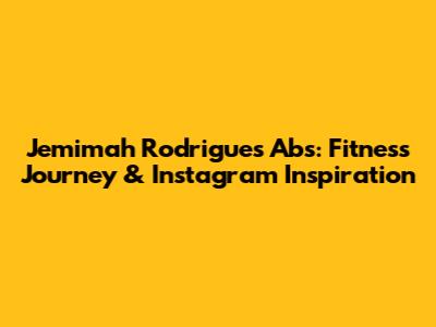 Jemimah Rodrigues' Abs: Fitness Journey & Instagram Inspiration