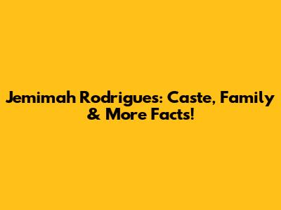 Jemimah Rodrigues: Caste, Family & More Facts!