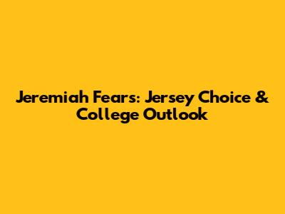 Jeremiah Fears: Jersey Choice & College Outlook