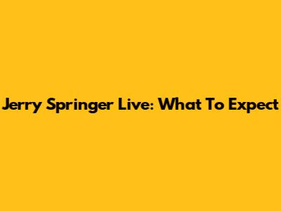 Jerry Springer Live: What To Expect