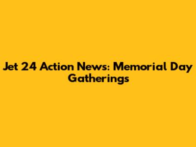 Jet 24 Action News: Memorial Day Gatherings