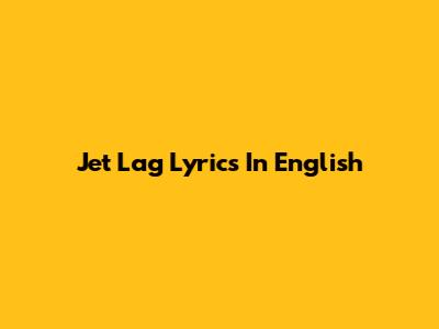 Jet Lag Lyrics In English