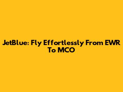 JetBlue: Fly Effortlessly From EWR To MCO