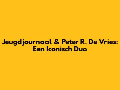 Jeugdjournaal & Peter R. De Vries: Een Iconisch Duo