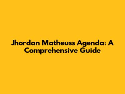 Jhordan Matheus's Agenda: A Comprehensive Guide