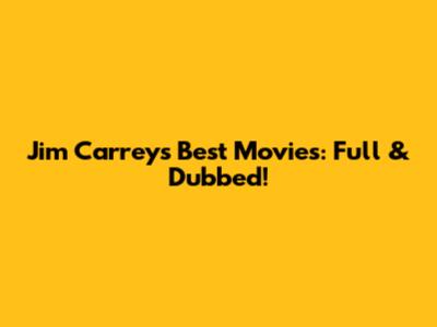 Jim Carrey's Best Movies: Full & Dubbed!
