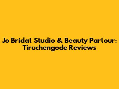 Jo Bridal Studio & Beauty Parlour: Tiruchengode Reviews