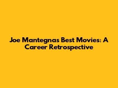 Joe Mantegna's Best Movies: A Career Retrospective