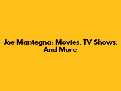 Joe Mantegna: Movies, TV Shows, And More