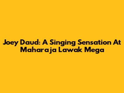 Joey Daud: A Singing Sensation At Maharaja Lawak Mega