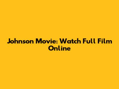 Johnson Movie: Watch Full Film Online