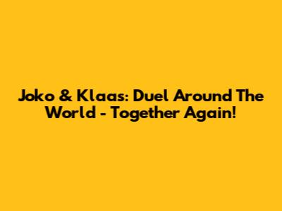 Joko & Klaas: Duel Around The World - Together Again!