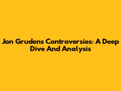 Jon Gruden's Controversies: A Deep Dive And Analysis