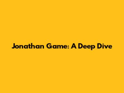Jonathan Game: A Deep Dive