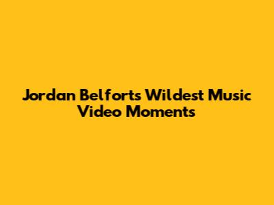 Jordan Belfort's Wildest Music Video Moments