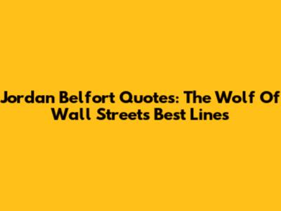 Jordan Belfort Quotes: The Wolf Of Wall Street's Best Lines