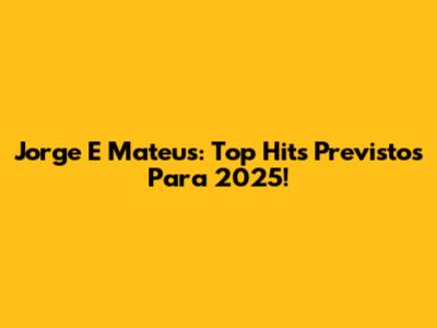 Jorge E Mateus: Top Hits Previstos Para 2025!