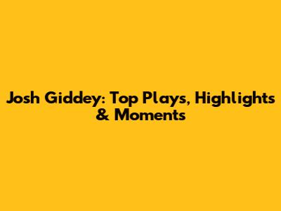 Josh Giddey: Top Plays, Highlights & Moments