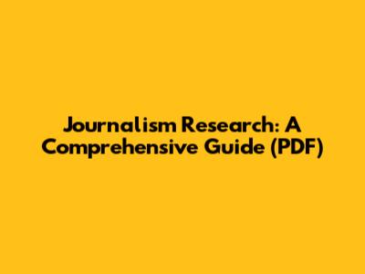 Journalism Research: A Comprehensive Guide (PDF)
