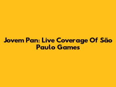 Jovem Pan: Live Coverage Of São Paulo Games